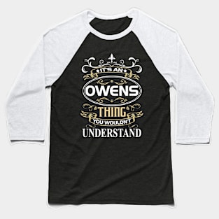 Owens Name Shirt It's An Owens Thing You Wouldn't Understand Baseball T-Shirt